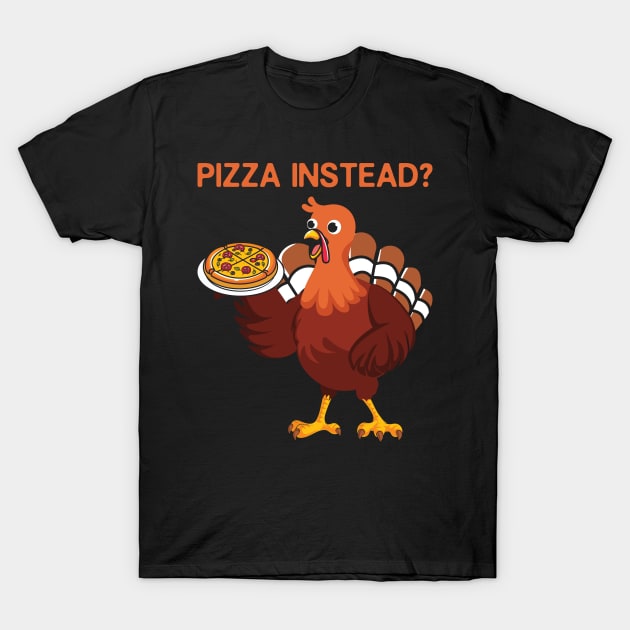 Thanksgiving Pizza Instead? T-Shirt by Little Blue Skies